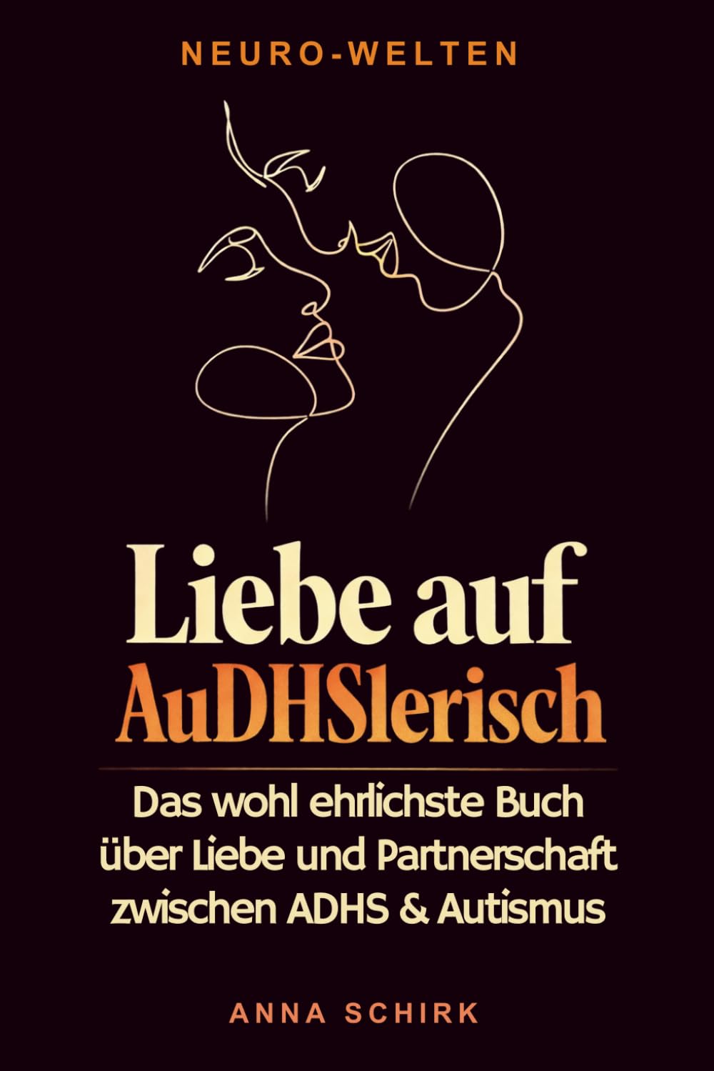 Liebe auf AuDHSlerisch: Das wohl ehrlichste Buch über Liebe und Partnerschaft zwischen ADHS & Autismus