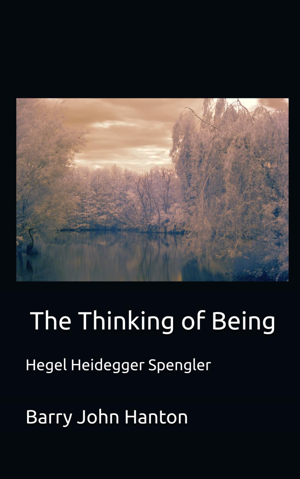 The Thinking of Being: Hegel Heidegger Spengler
