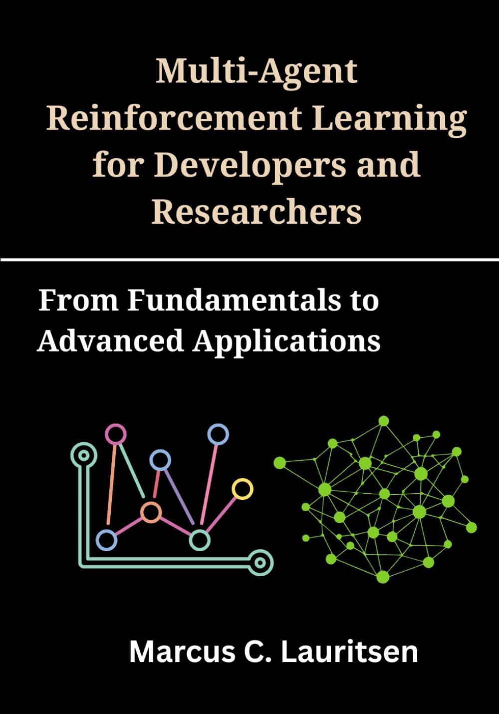 Multi-Agent Reinforcement Learning for Developers and Researchers: From Fundamentals to Advanced Applications