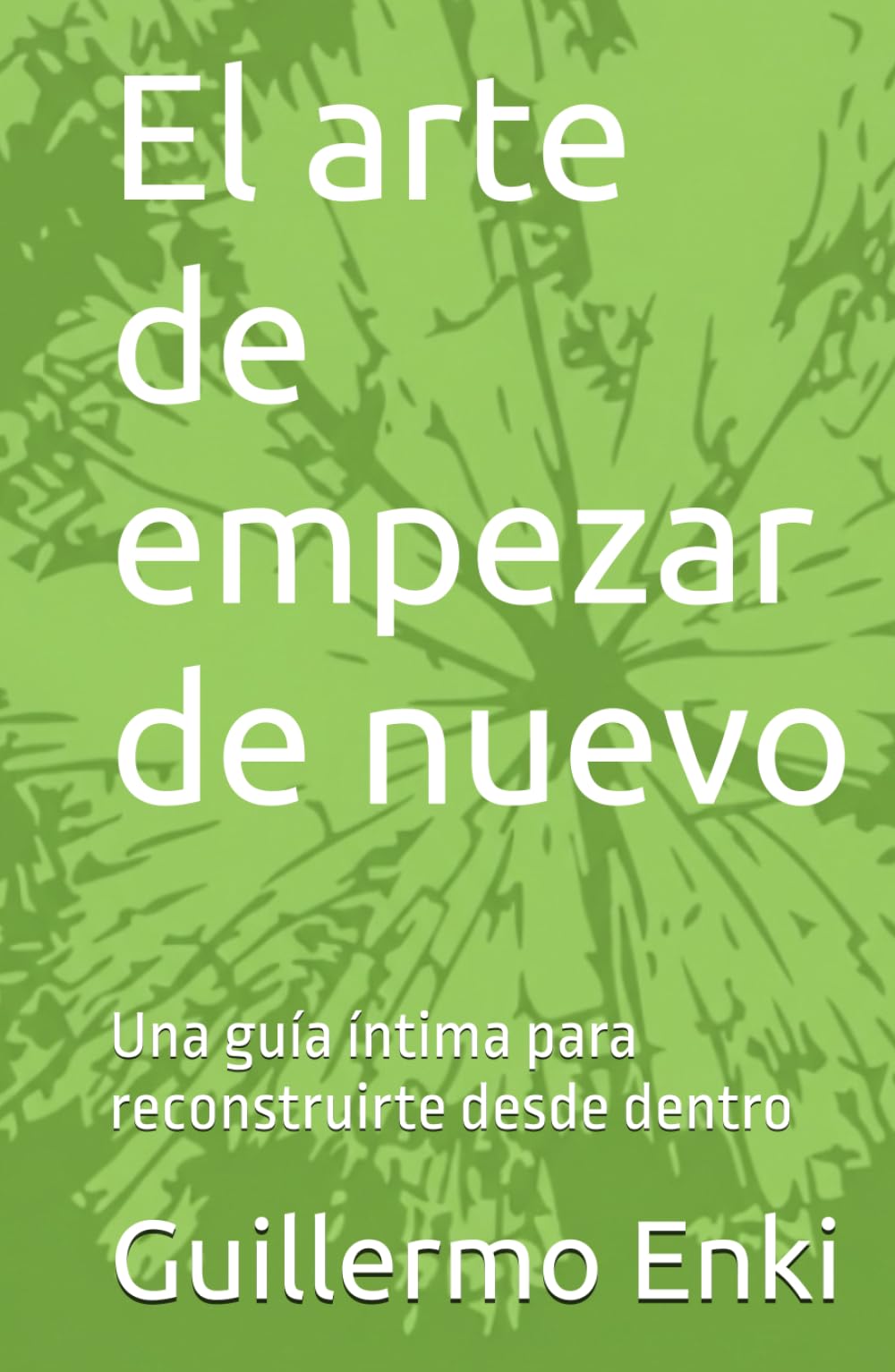 El arte de empezar de nuevo: Una guía íntima para reconstruirte desde dentro