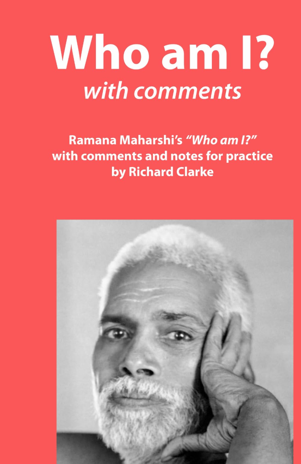 Who am I? with Comments: Ramana Maharshi's "Who am I?" with comments and notes for practice (Ramana Maharshi and Nonduality Commentaries)