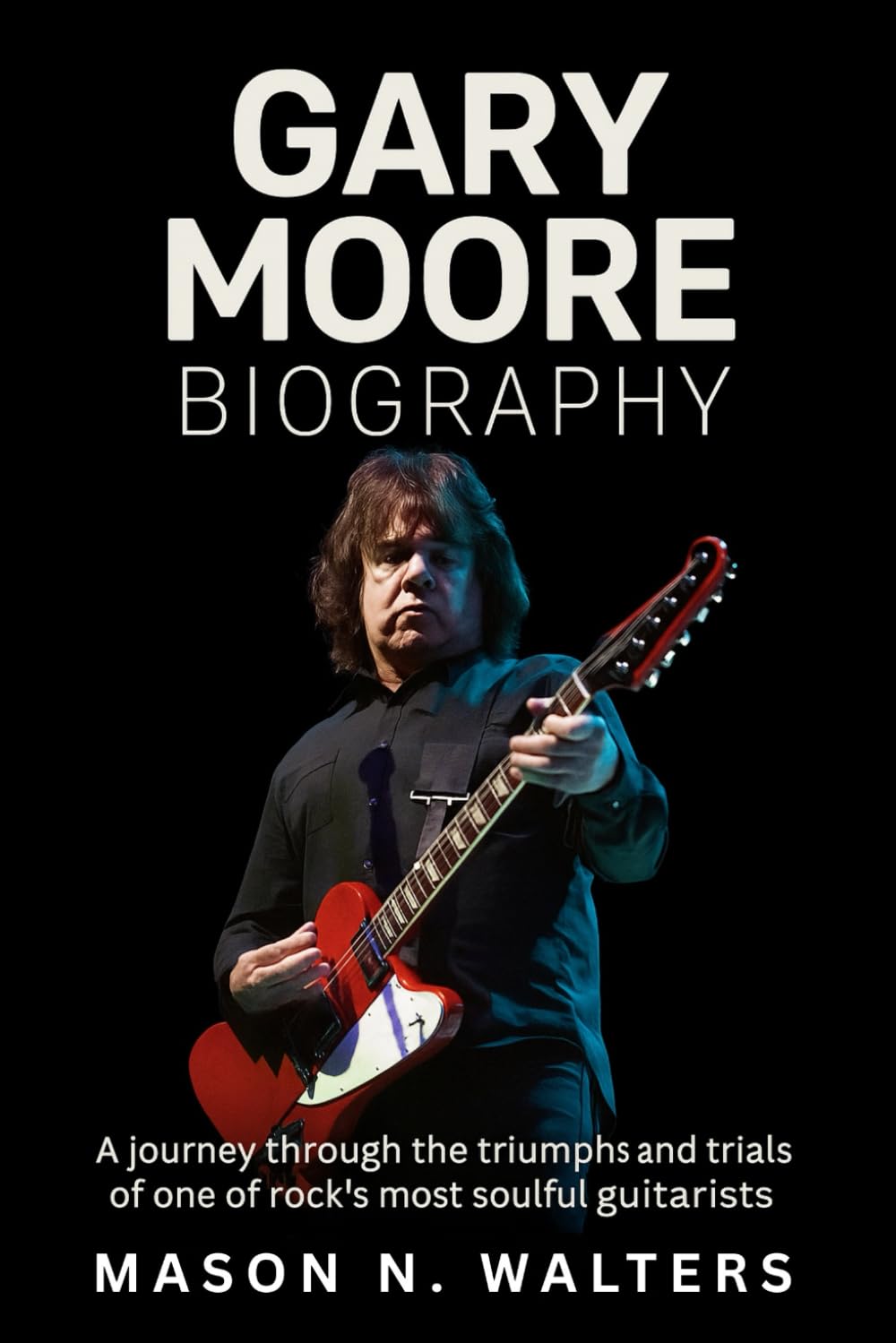 Gary Moore Biography: A Journey Through the Triumphs and Trials of One of Rock’s Most Soulful Guitarists