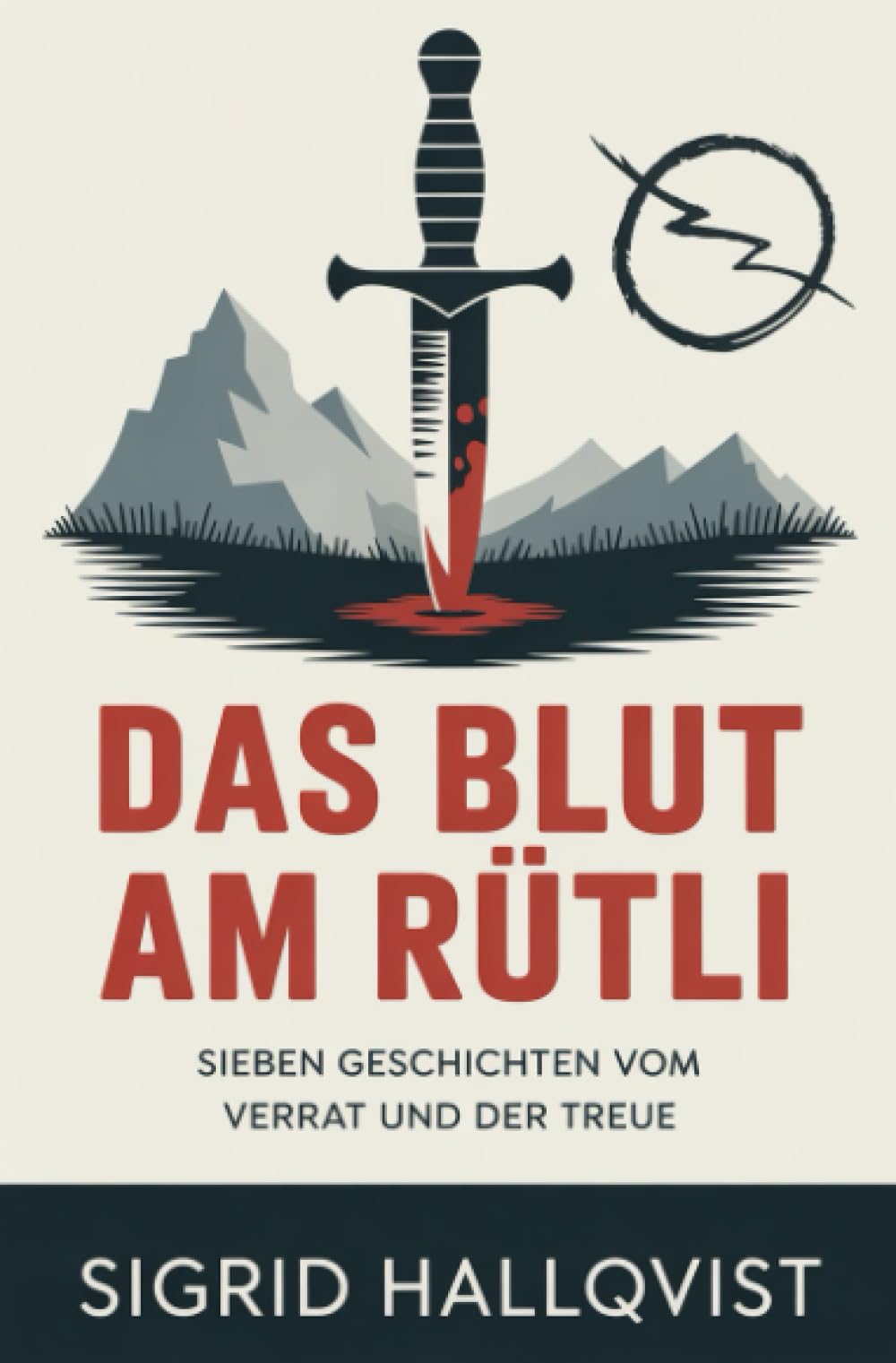 Das Blut am Rütli: Sieben Geschichten vom Verrat und der Treue