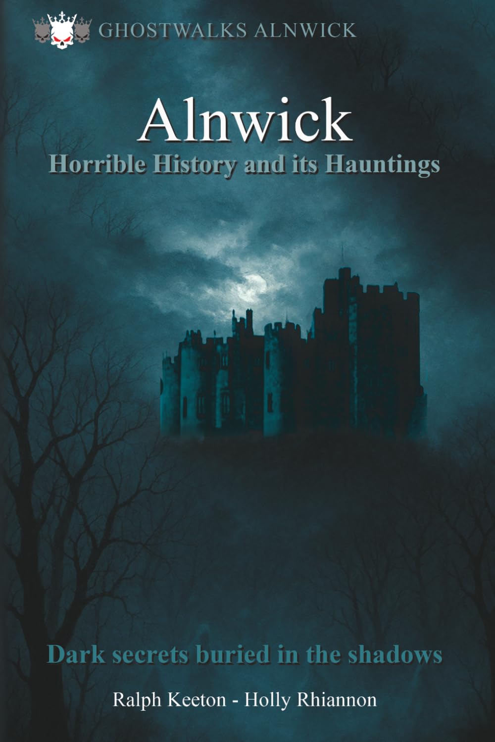 Alnwick Horrible History and its Hauntings: Dark Secrets buried in the shadows (Hauntings, paranormal and the unexplained)