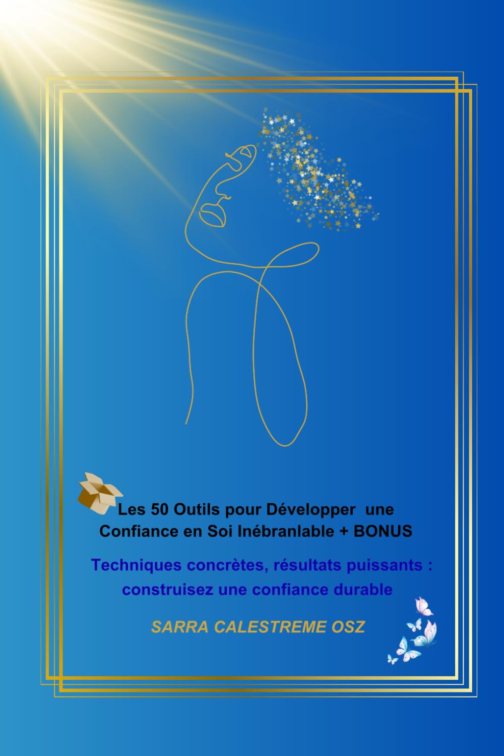 Les 50 Outils pour Développer une Confiance en Soi Inébranlable: Techniques concrètes, résultats puissants : construisez une confiance durable