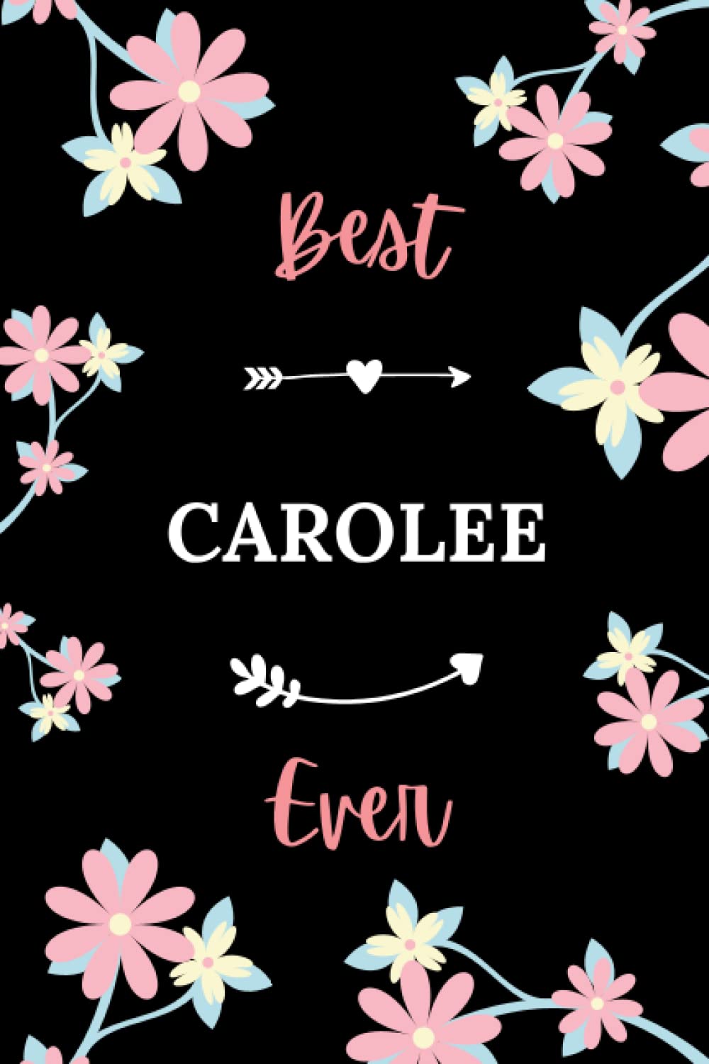 Best CAROLEE ever: Pretty Notebook CAROLEE women - 6x9 lined pages - girl appreciation gift for CAROLEE personalized name with Flowers