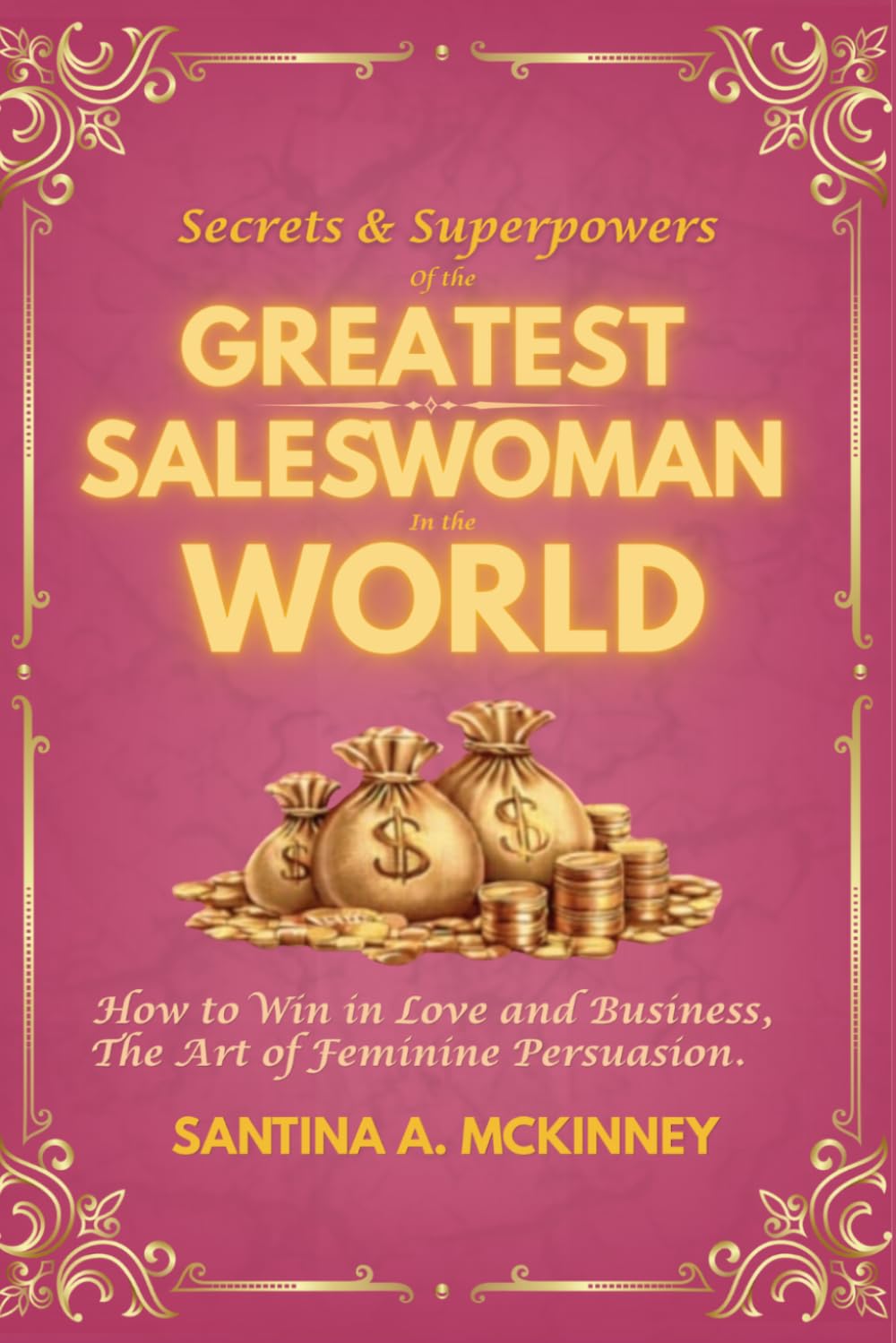 Secrets and Superpowers of The Greatest Saleswoman in The World: The Saleswoman Masterclass