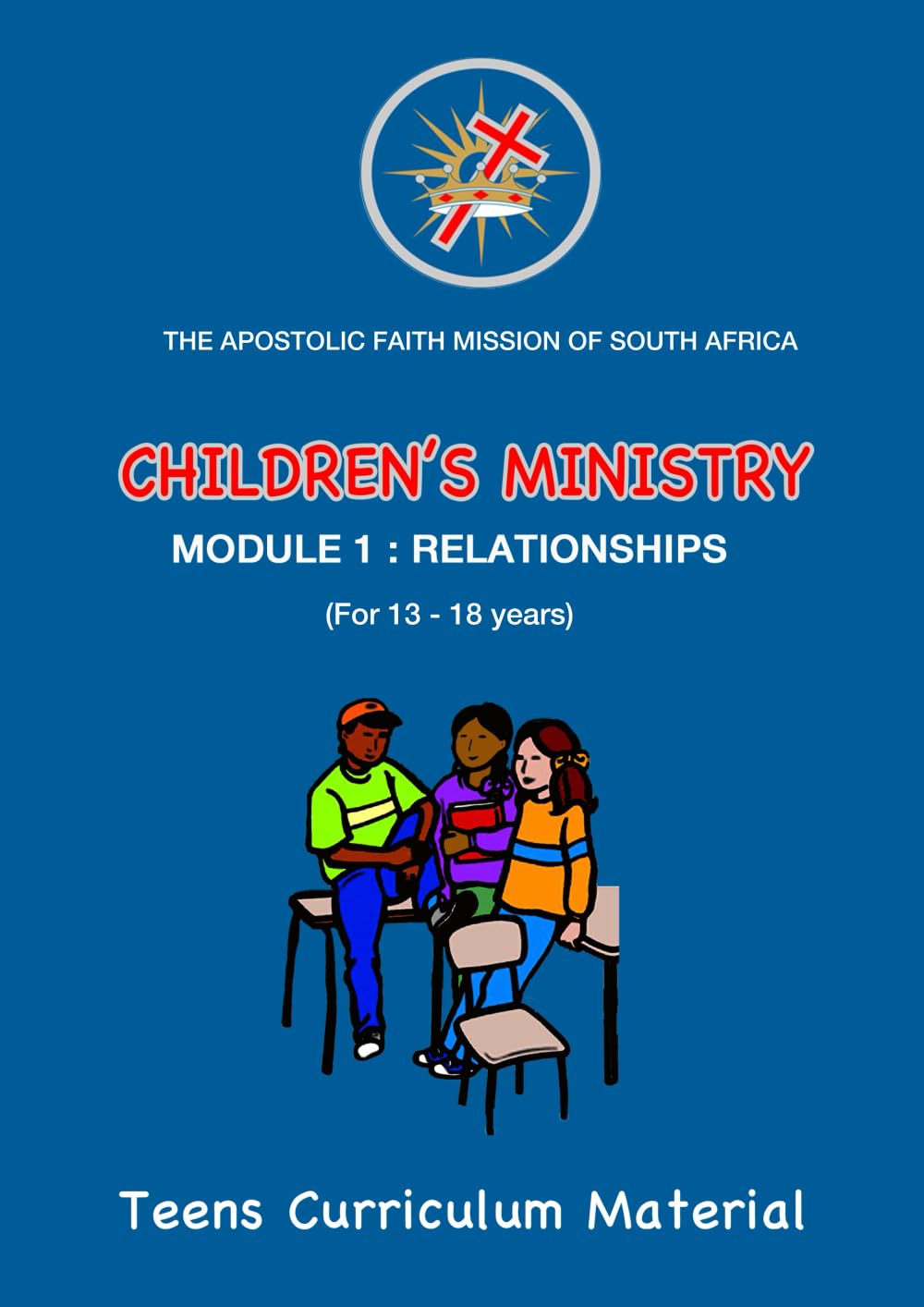 Children's Ministry Module 1: Relationships: The Apostolic Faith Mission of South Africa (The AFM of SA: Children's Ministry)