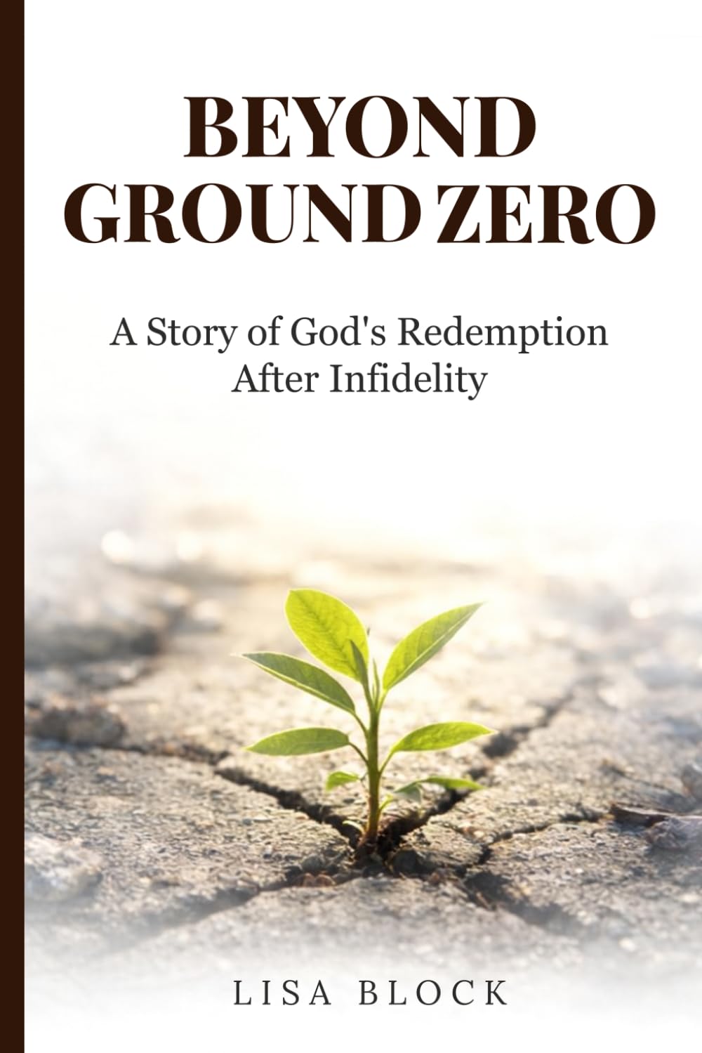 Beyond Ground Zero: A Story of God's Redemption After Infidelity