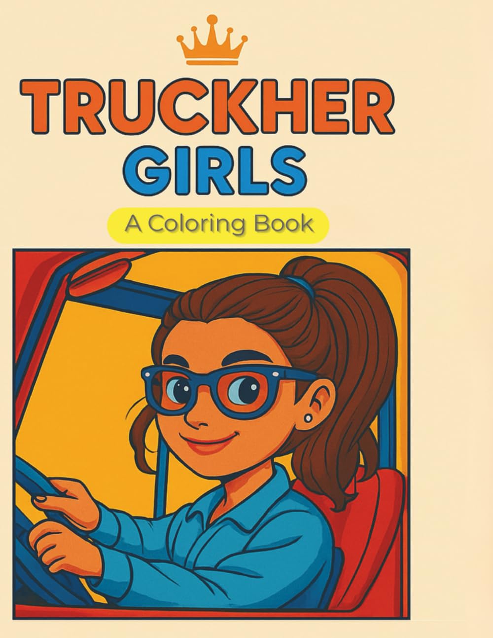 TruckHer Girls: Empowering Coloring Pages for Girls Who Love Big Trucks (TruckHer Coloring Books)