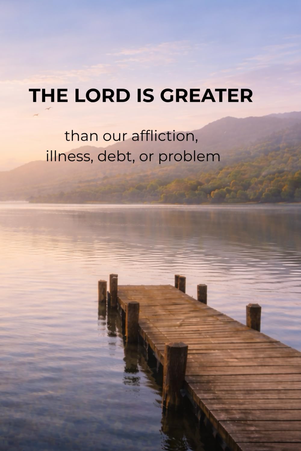 The Lord Is Greater: than our affliction, illness, debt, or problem