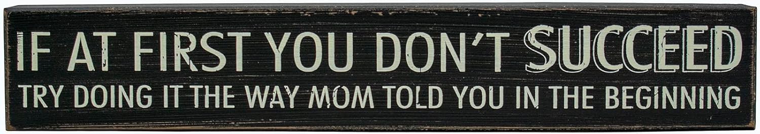 If At First You Don't Succeed, Try Doing It The Way Mom Told You... - Rustic Family Love Wooden Boxed Sign