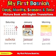 My First Bosnian Days, Months, Seasons & Time Picture Book with English Translations (Teach & Learn Basic Bosnian words for Children)