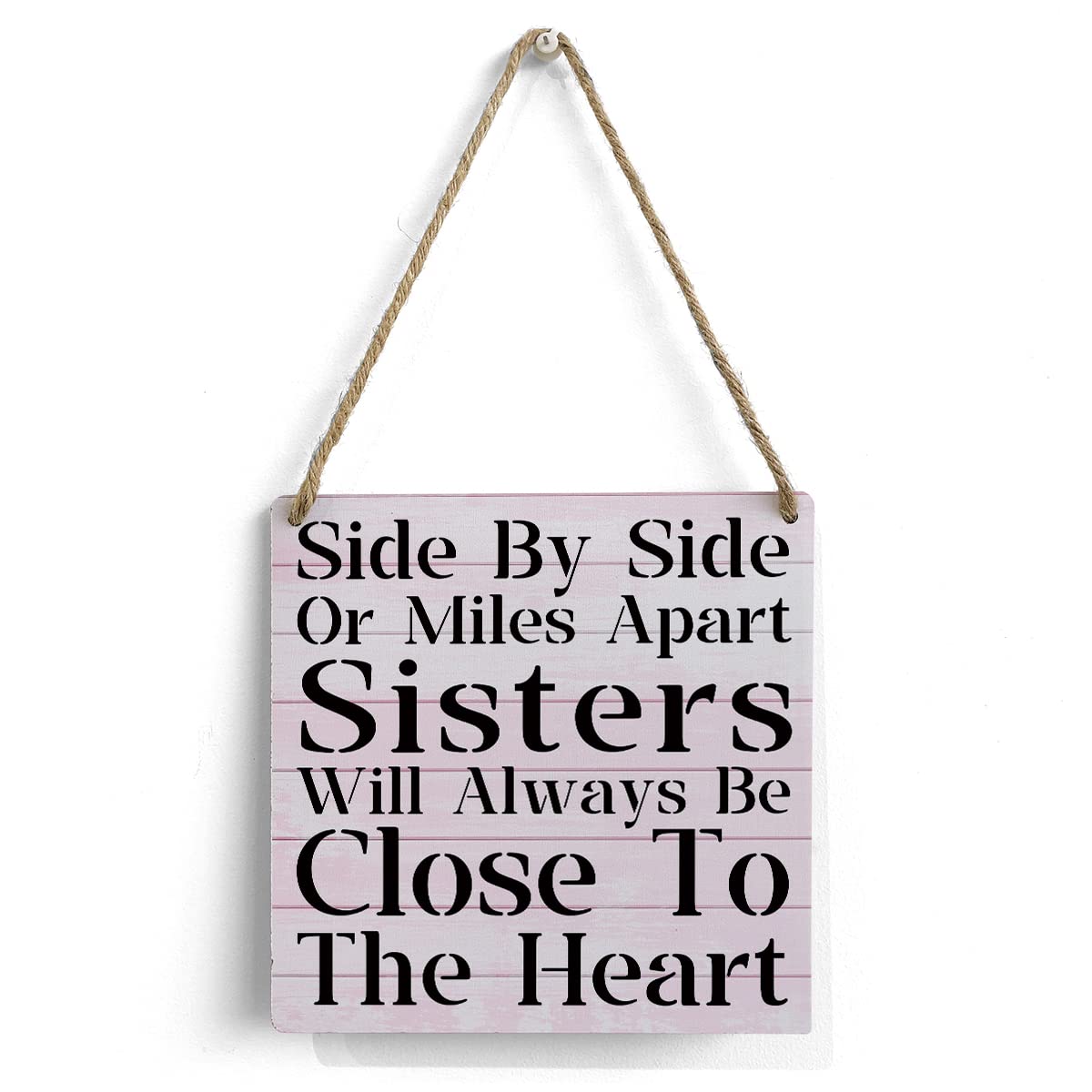 Side by Side or Miles Apart Sisters will Always Be Close to the Heart Wooden Sign Home Wall Decor 7 X 7 Inch Pink Sister Wood Rustic Hanging Sign