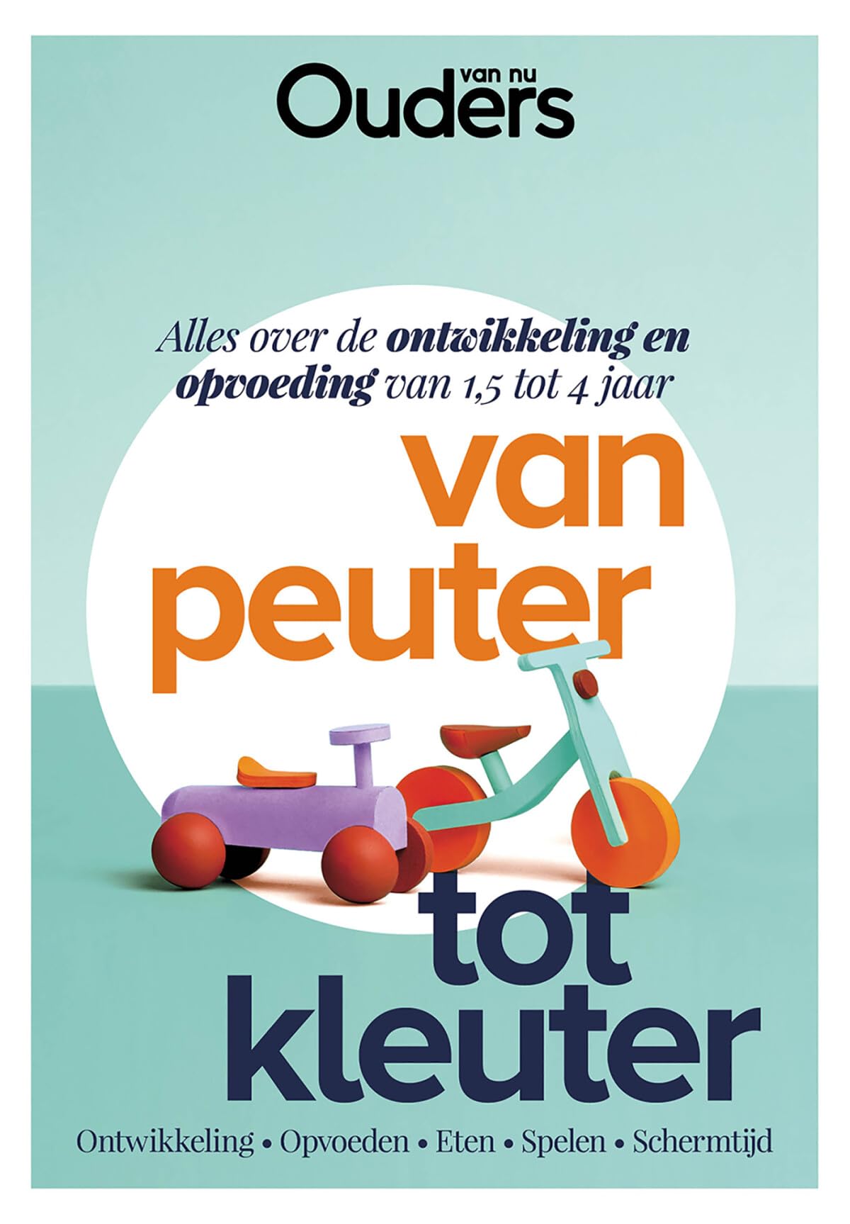 Van peuter tot kleuter: alles over de ontwikkeling en opvoeding van 1,5 tot 4 jaar : ontwikkeling, opvoeden, eten, spelen, schermtijd