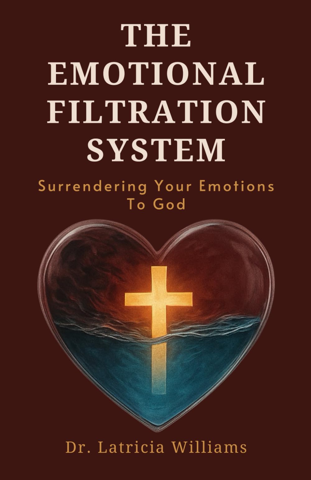 The Emotional Filtration System: Surrendering Your Emotions To God