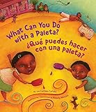 What Can You Do With a Paleta? / ¿Qué puedes hacer con una paleta? (English and Spanish Edition)