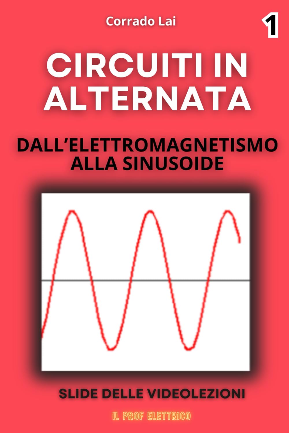 1-Circuiti in alternata - la sinusoide: slide delle videolezioni (Circuiti elettrici in alternata)