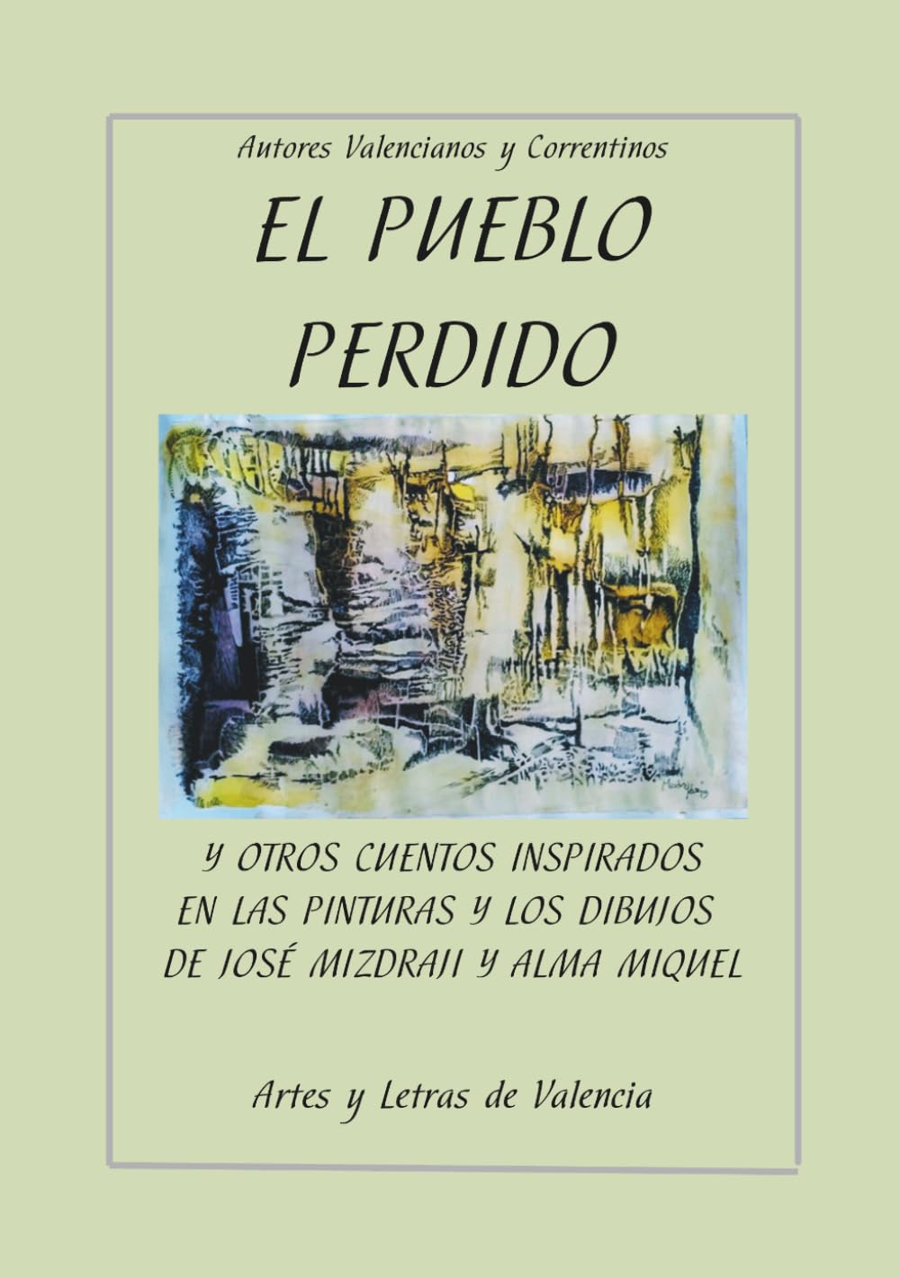 EL PUEBLO PERDIDO: y otros cuentos inspirados en dibujos y pinturas de José Mizdraji y Alma Miquel
