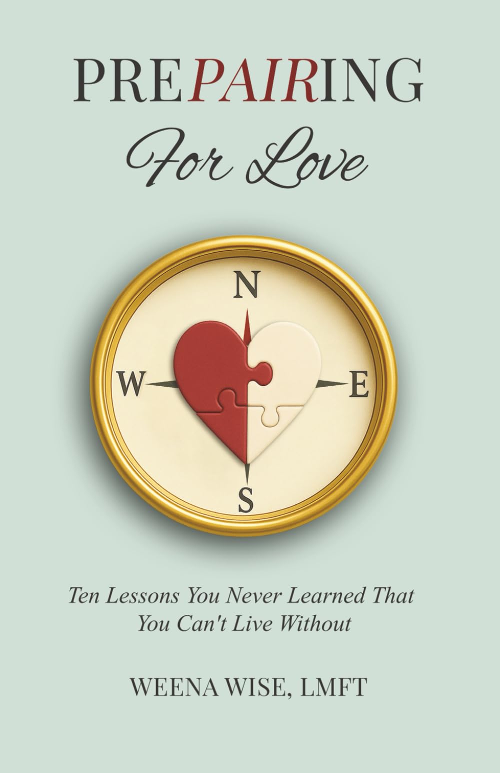 Prepairing for Love: Ten Lessons You Never Learned That You Can't Live Without