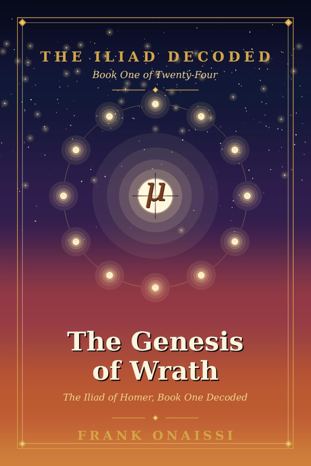 The Genesis of Wrath: The Iliad of Homer, Book One Decoded — A Verse-by-Verse Esoteric Reading in the Tradition of Neville Goddard
