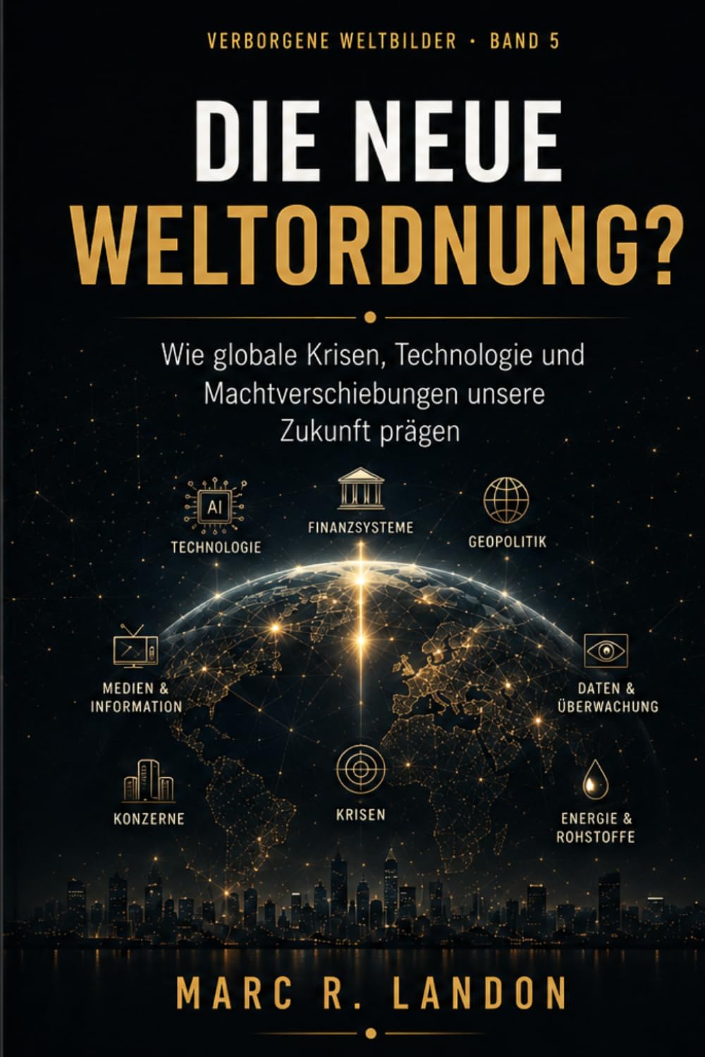 Die neue Weltordnung?: Wie globale Krisen, Technologie und Machtverschiebungen unsere Zukunft prägen