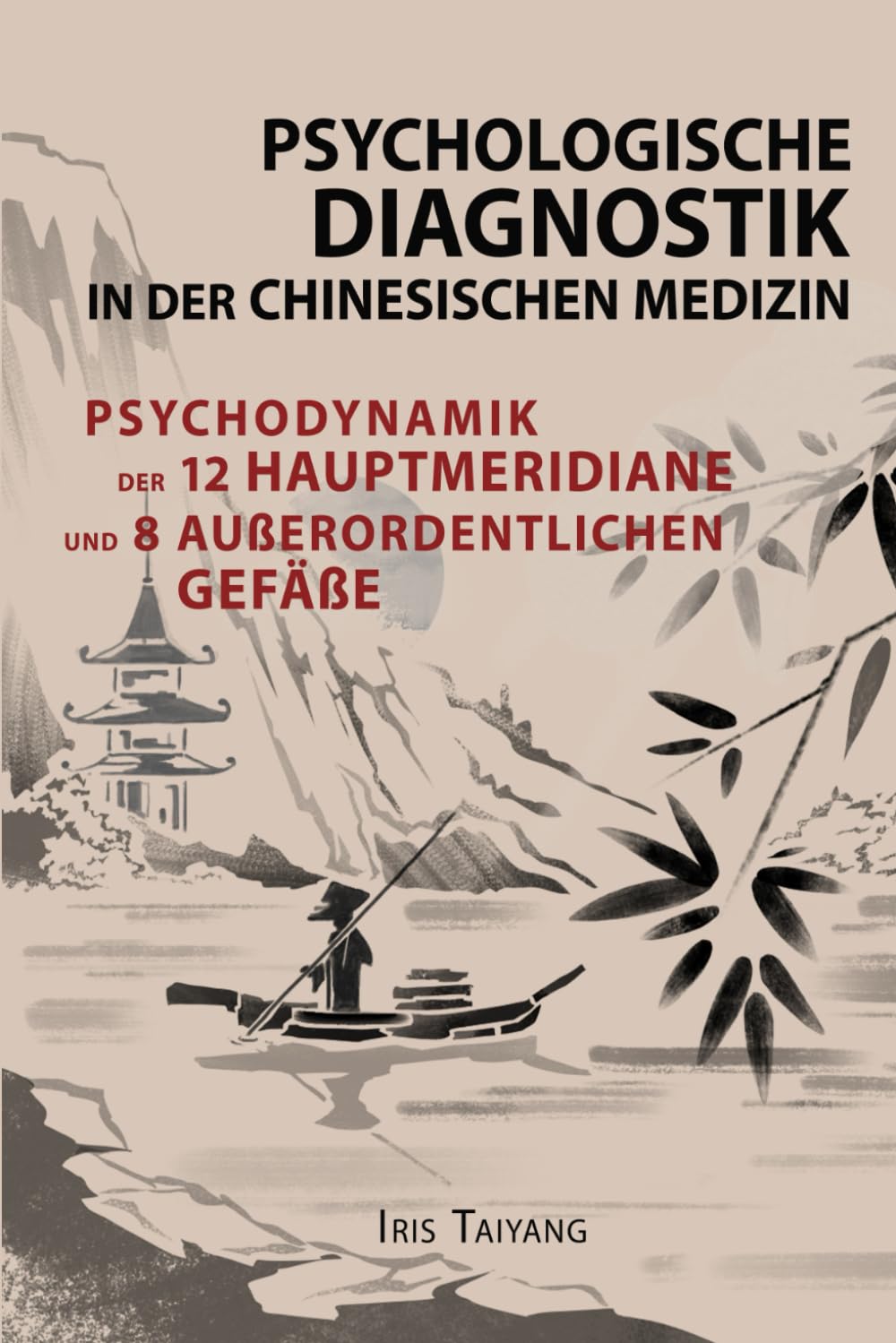 Psychologische Diagnostik in der chinesischen Medizin: Psychodynamik der 12 Hauptmeridianen und 8 außerordentlichen Gefäße