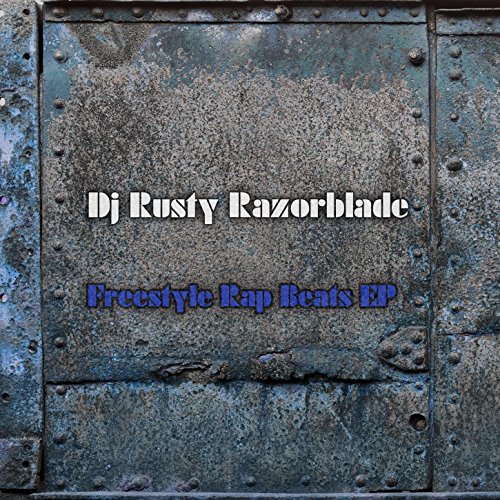 Rusty Razorblade Radio Amazon.com: Freestyle Rap Beats EP : DJ Rusty Razorblade: Digital Music