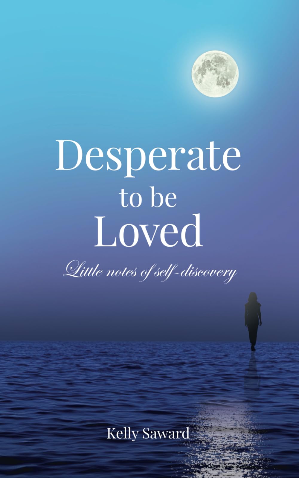 Desperate to be Loved: Little notes of self-discovery: A meditation and self-help guide to finding love inside and out