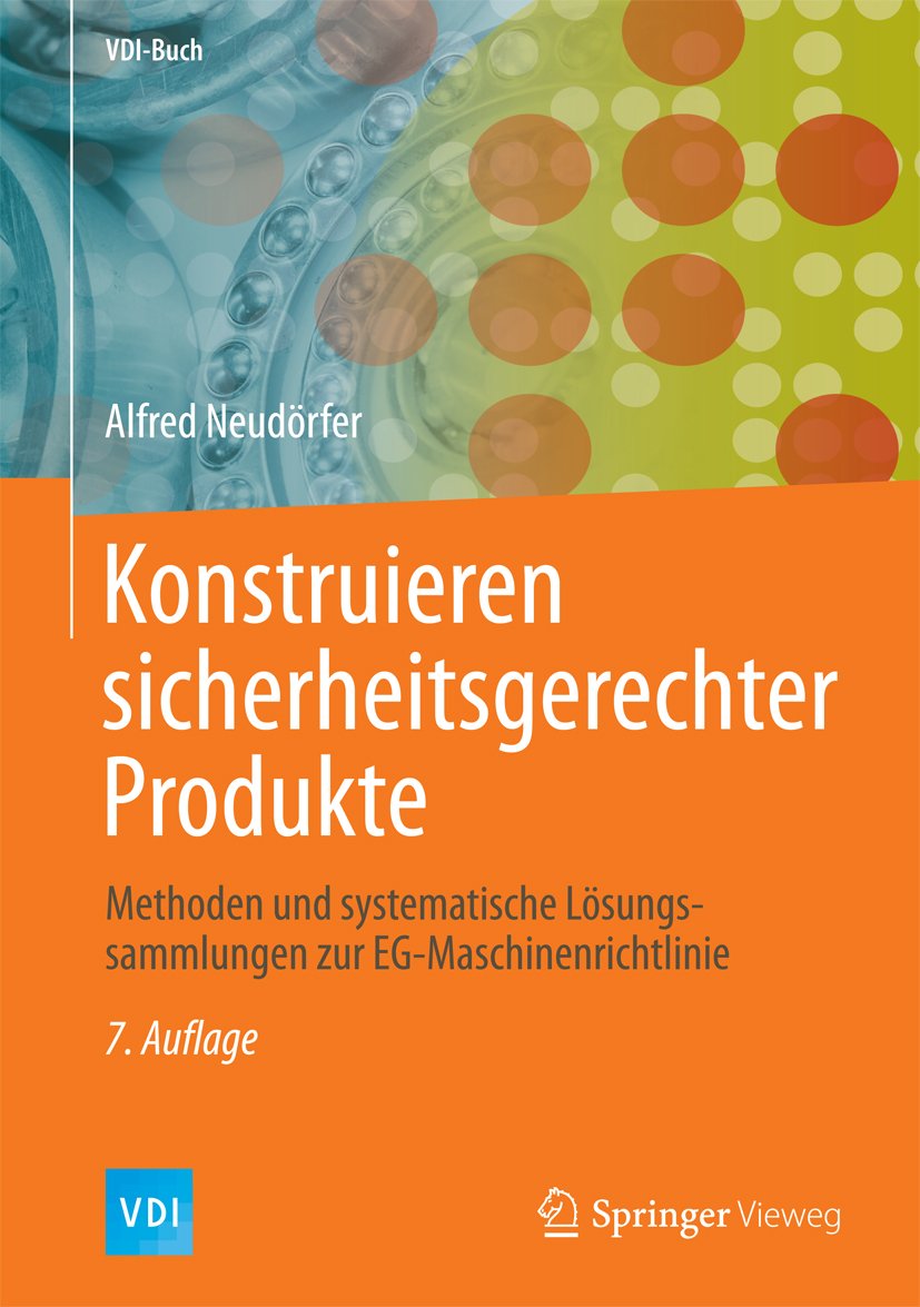 Konstruieren sicherheitsgerechter Produkte: Methoden und systematische Lösungssammlungen zur EG-Maschinenrichtlinie (VDI-Buch)