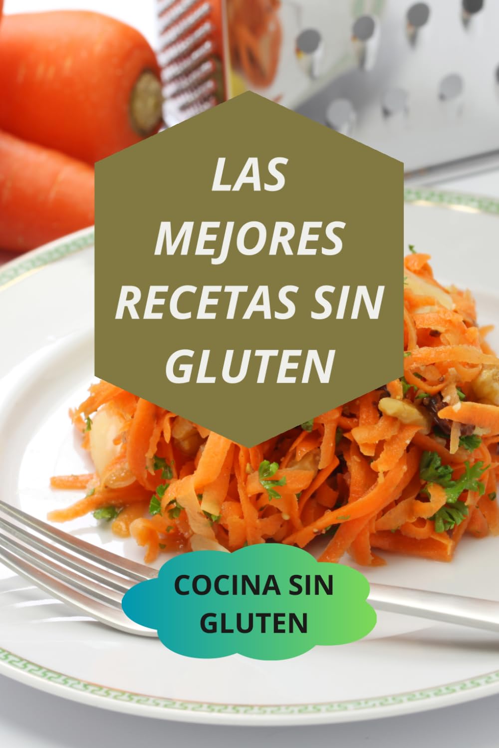 LAS MEJORES RECETAS SIN GLUTEN: COCINA SIN GLUTEN-recetas sin gluten-dieta sin gluten