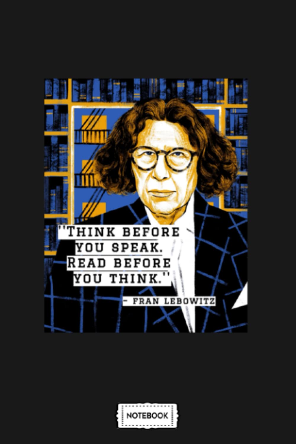 Fran Lebowitz Think Before You Speak Its A City Notebook: Lined College Ruled Paper,6x9 120 Pages,journal,matte Finish Cover,diary,planner