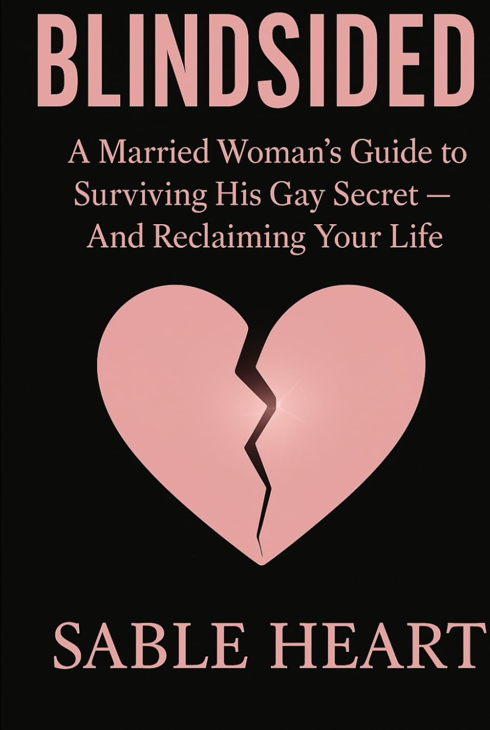 Blindsided: A Married Woman's Guide to Surviving His Gay Secret and Reclaiming Your Life