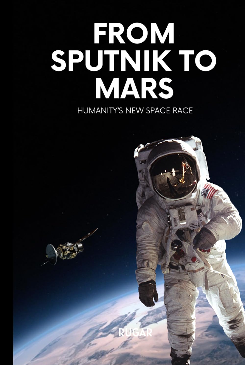 From Sputnik to Mars: Humanity’s New Space Race (Science & History)