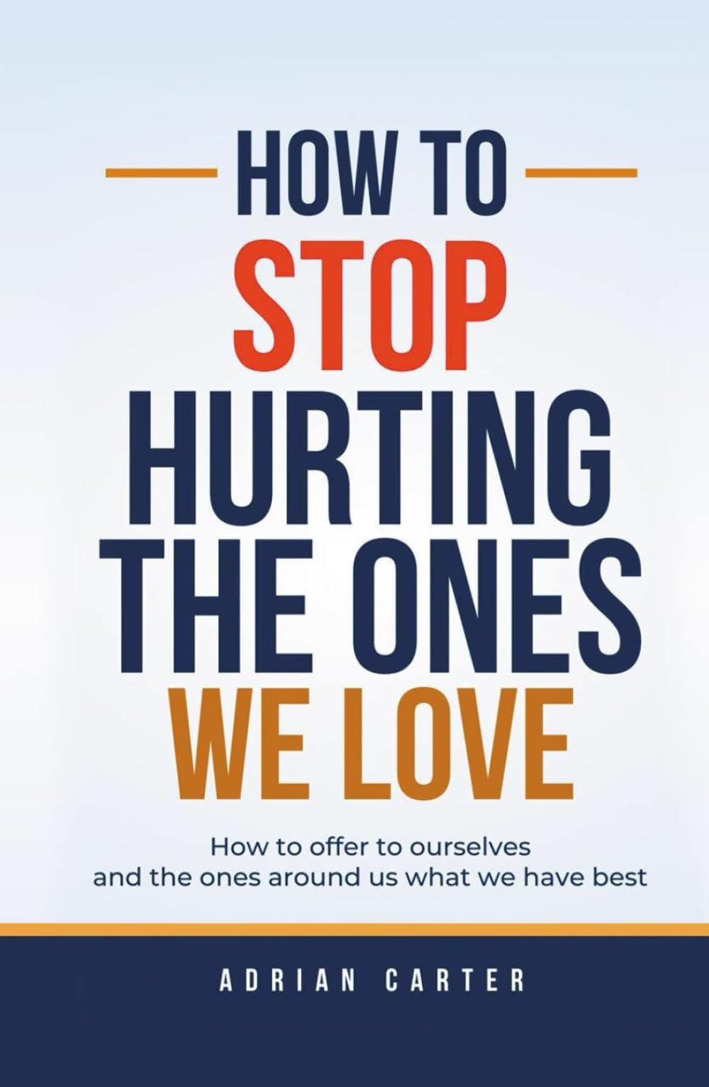 How to stop hurting the ones we love