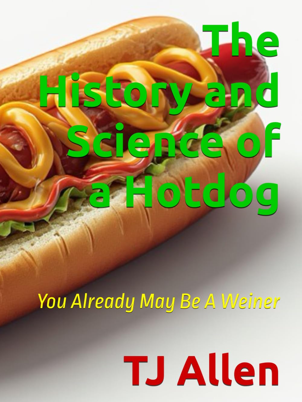 The History and Science of a Hotdog: You Already May Be A Weiner (The Science of Everything)