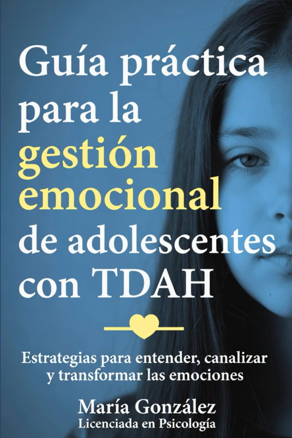 Guía práctica para la gestión emocional en adolescentes con TDAH: Estrategias para entender, canalizar y transformar las emociones