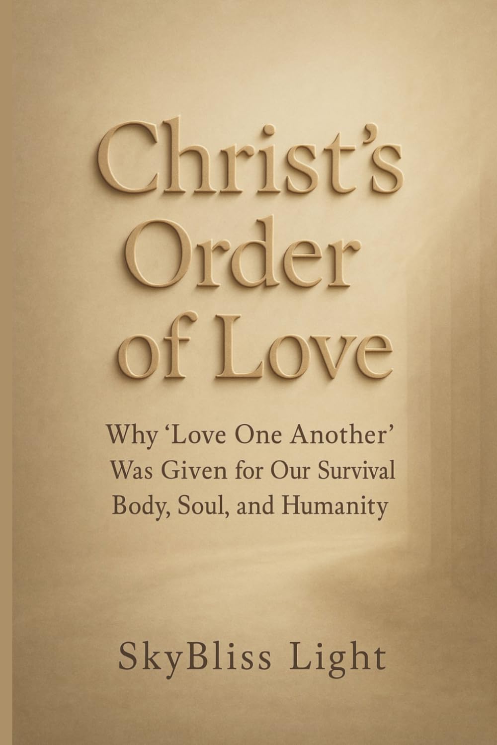 Christ’s Order of Love: Why “Love One Another” Was Given for Our Survival - Body, Soul, and Humanity
