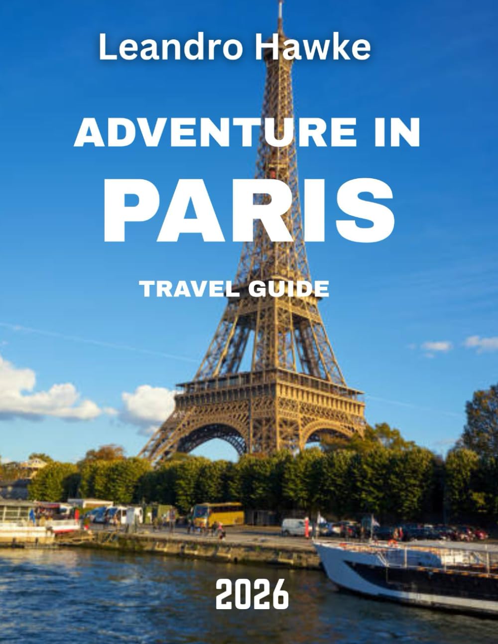 ADVENTURE IN PARIS TRAVEL GUIDE 2026: An Ultimate Guide to Thrilling Escapes, Hidden Gems, and Unforgettable Experiences in the City of Lights