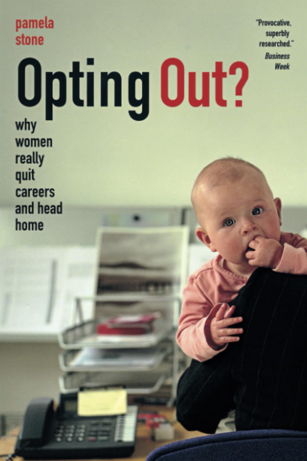 Opting Out?: Why Women Really Quit Careers and Head Home