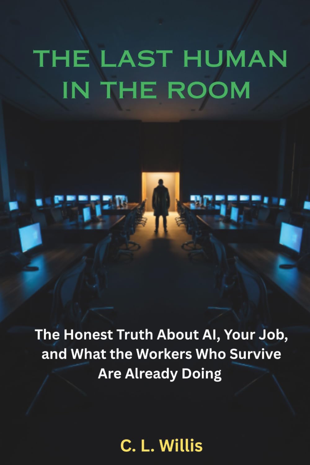 The Last Human in the Room: The Honest Truth About AI, Your Job, and What the Workers Who Survive Are Already Doing