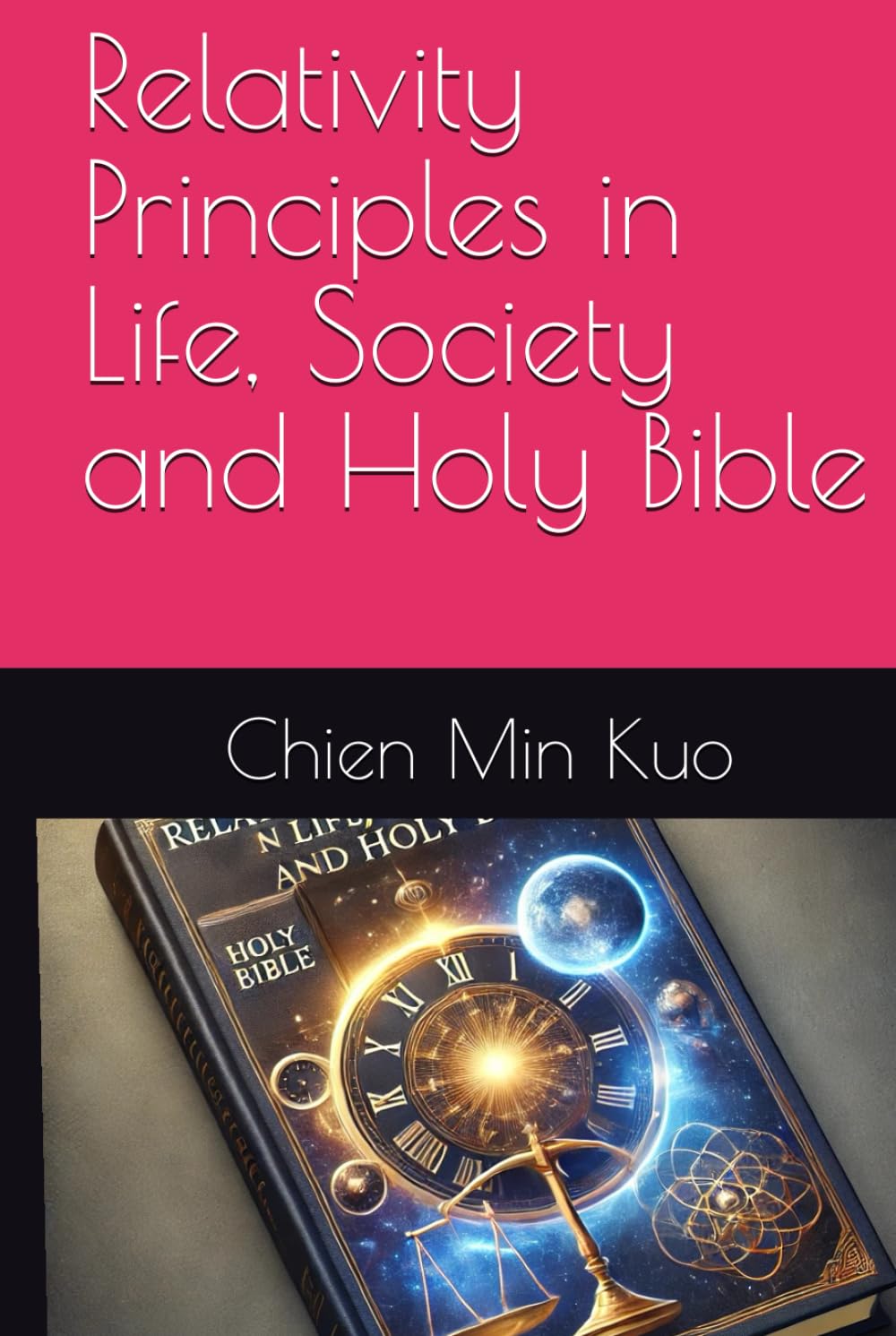 Relativity Principles in Life, Society and Holy Bible (Exploring Relativity in the Holy Bible)