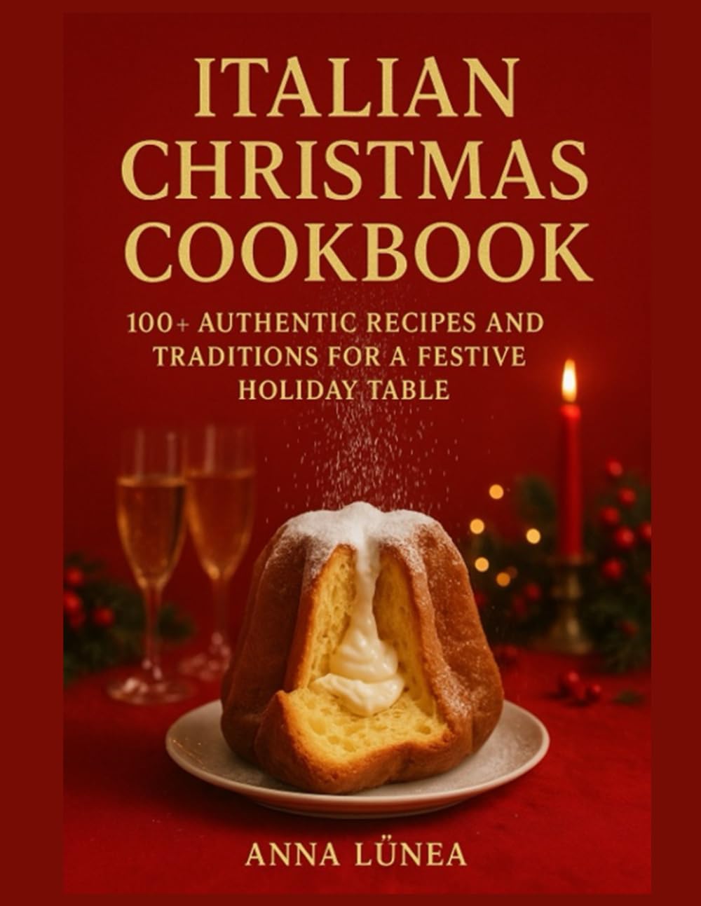 Italian Christmas Cookbook: 100+ Authentic Recipes and Traditions for a Festive Holiday Table