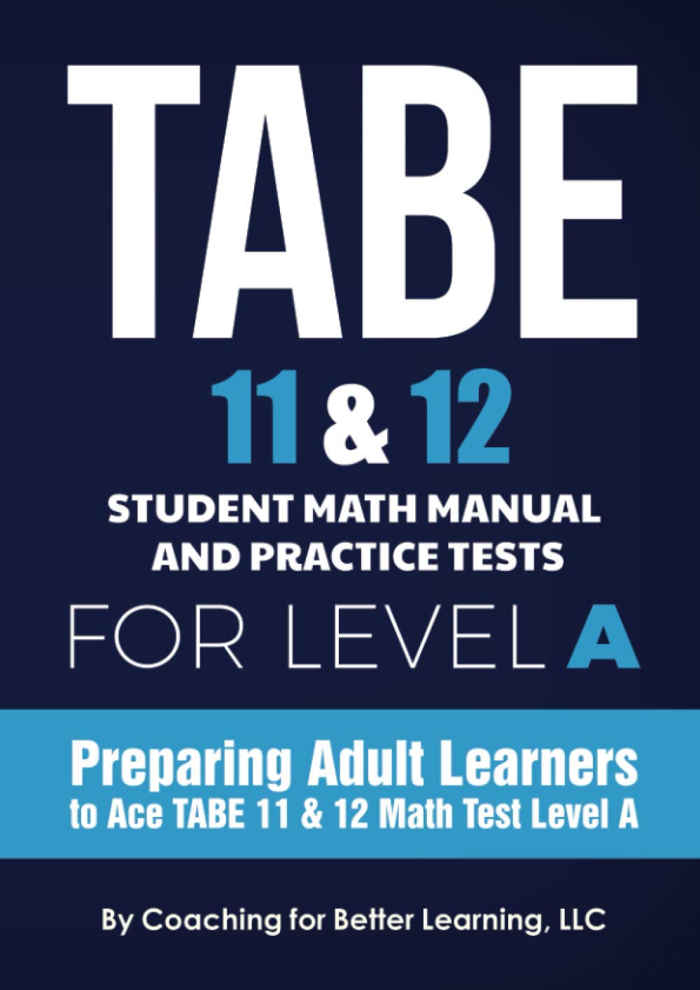 TABE 11 & 12 Student Math Manual and Practice Tests for Level A: Preparing Adult Learners to Ace TABE 11 & 12 Math Test Level A (TABE 11 &12 Math Student Textbooks)