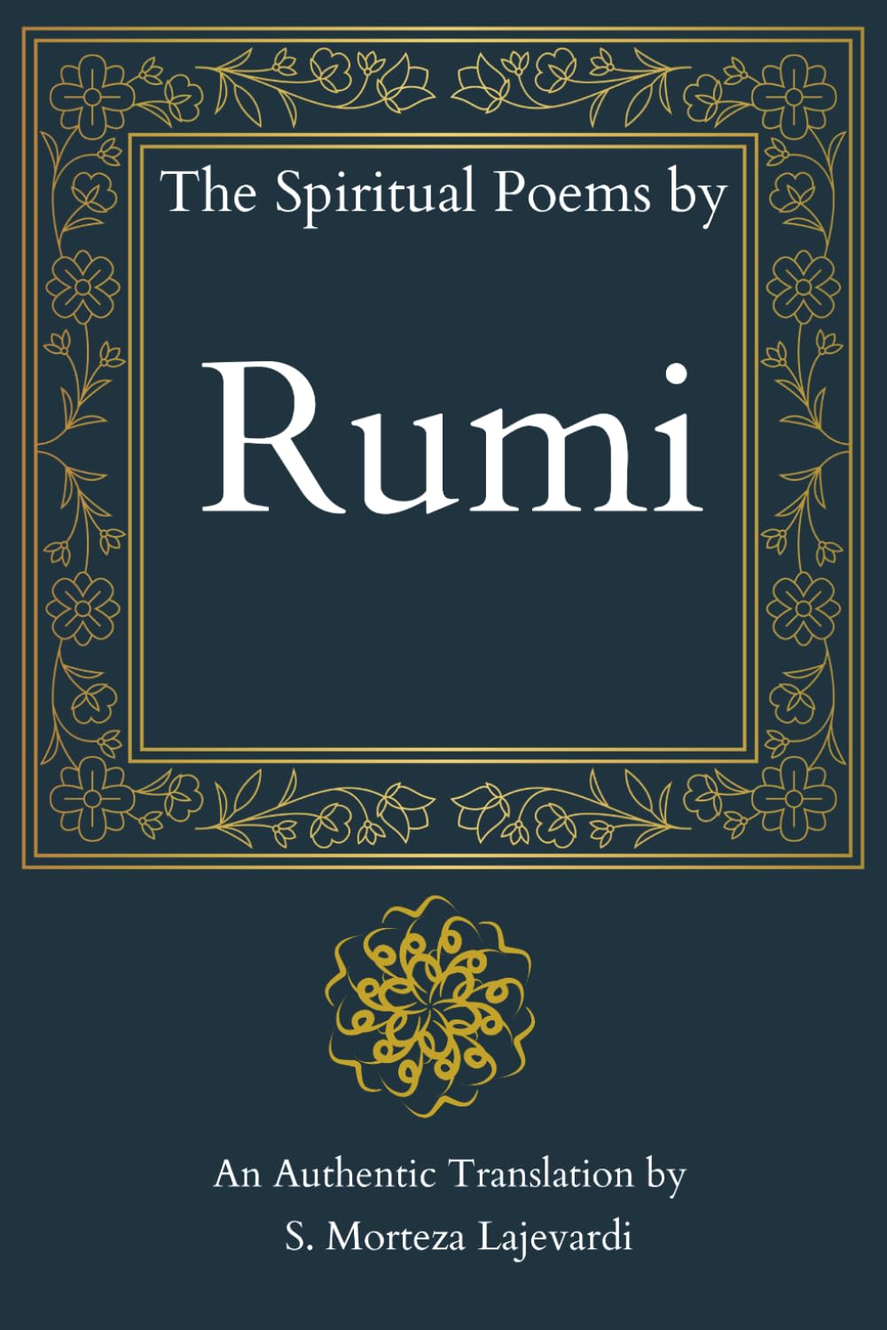 The Spiritual Poems by Rumi: A Fine Collection of Soulful Poetry from Rumi to Nourish Your Heart: An Authentic Translation// A Spiritual Gift for ... by Rumi, Hafiz, and Other Persian Poets)