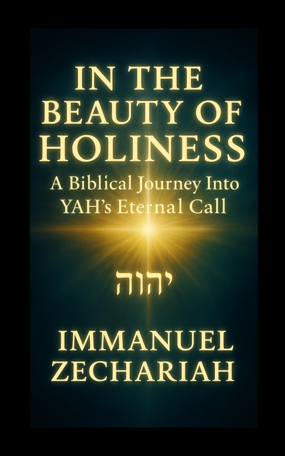 In the Beauty of Holiness: A Biblical Journey Into YAH'S Eternal Call