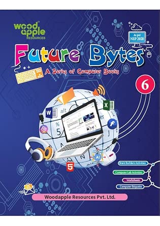 Future Bytes – Computer Book for Class 6 | NEP 2020 Aligned | Advanced ...