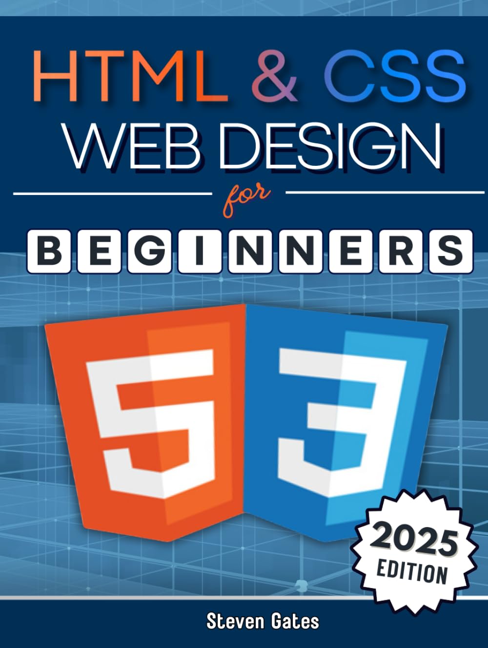 HTML & CSS Web Design for Beginners: A Comprehensive Step-by-Step Starter Guide to Designing Responsive, Dynamic, and Modern Websites (Programming for