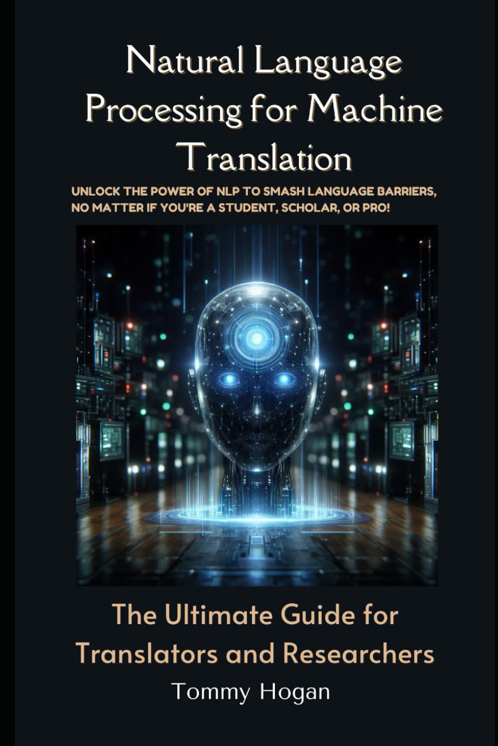Natural Language Processing for Machine Translation: The Ultimate Guide for Translators and Researchers (LLMs for Beginners to Experts)