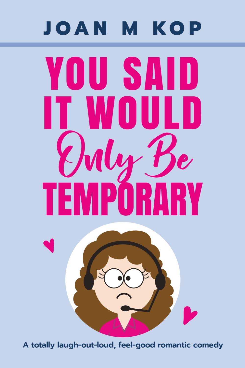 YOU SAID IT WOULD ONLY BE TEMPORARY: A Romantic Comedy